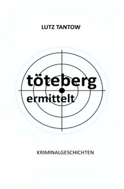 Töteberg ermittelt - Kriminalgeschichten