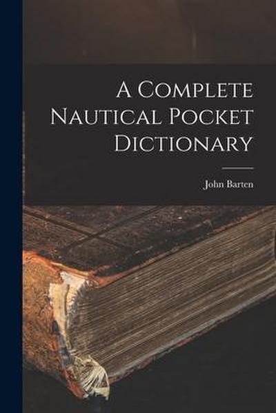 A Complete Nautical Pocket Dictionary