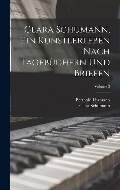 Clara Schumann, ein Künstlerleben Nach Tagebüchern und Briefen; Volume 2