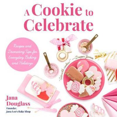 A Cookie to Celebrate: Recipes and Decorating Tips for Everyday Baking and Holidays (Cookie Decorating Book, Kids Cookbook, Baking Cookbook