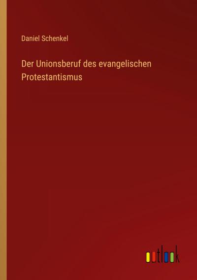 Schenkel, D: Unionsberuf des evangelischen Protestantismus