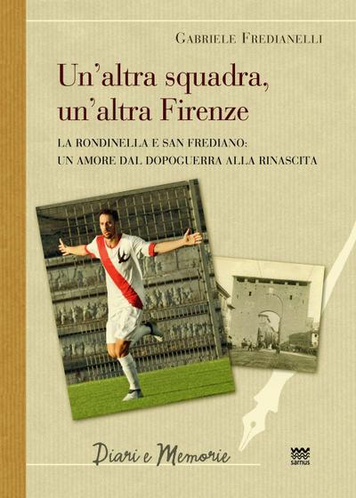 La altra squadra, un’altra Firenze. La Rondinella e San Frediano: Un amore dal dopoguerra alla rinascita