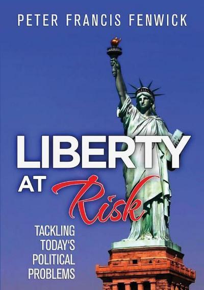 Liberty at Risk: Tackling Today’s Political Problems