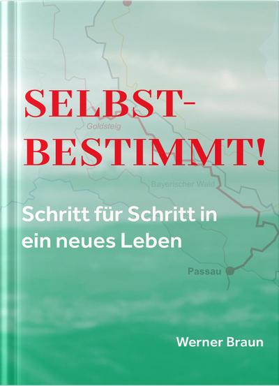 Selbstbestimmt - Schritt für Schritt in ein neues Leben