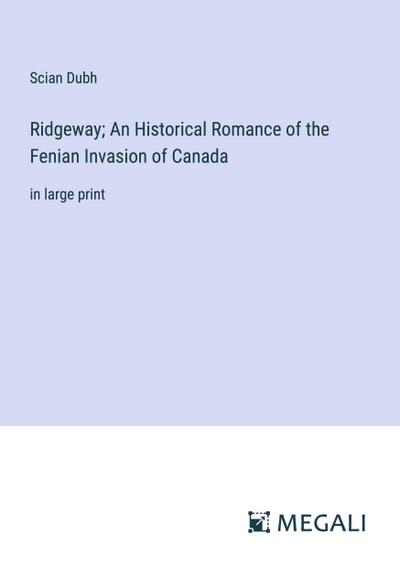 Ridgeway; An Historical Romance of the Fenian Invasion of Canada