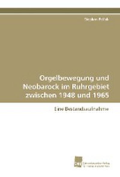 Orgelbewegung und Neobarock im Ruhrgebiet zwischen 1948 und 1965