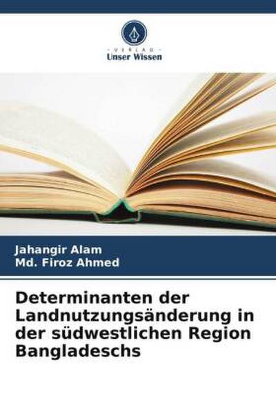 Determinanten der Landnutzungsänderung in der südwestlichen Region Bangladeschs