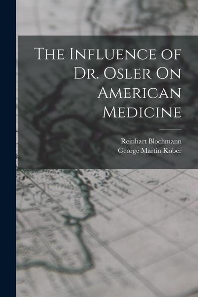 The Influence of Dr. Osler On American Medicine