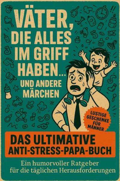 Väter, die alles im Griff haben ... und andere Märchen
