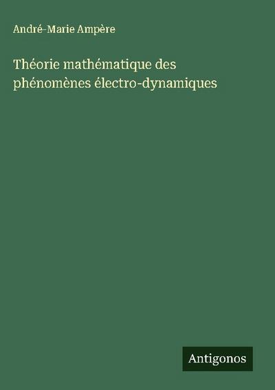 Théorie mathématique des phénomènes électro-dynamiques