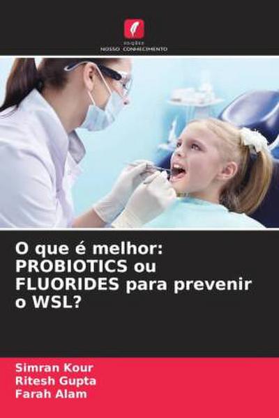 O que é melhor: PROBIOTICS ou FLUORIDES para prevenir o WSL?