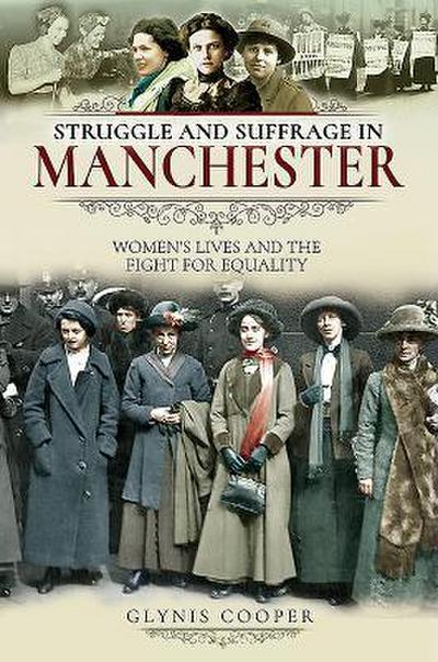 Struggle and Suffrage in Manchester: Women’s Lives and the Fight for Equality