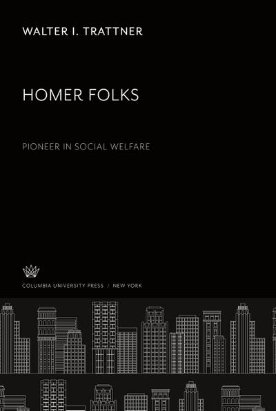 Homer Folks Pioneer in Social Welfare