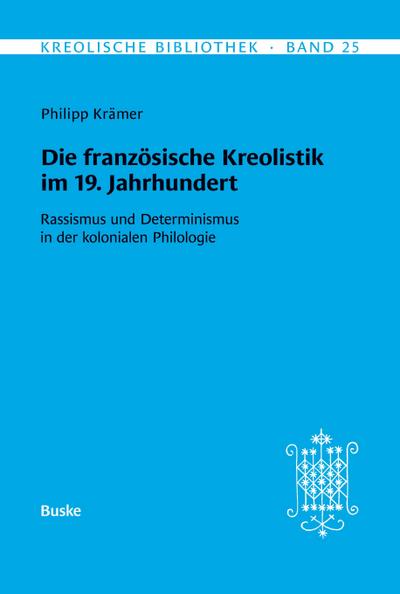 Kreolische Bibliothek 25: Die französische Kreolistik im 19. Jahrhundert