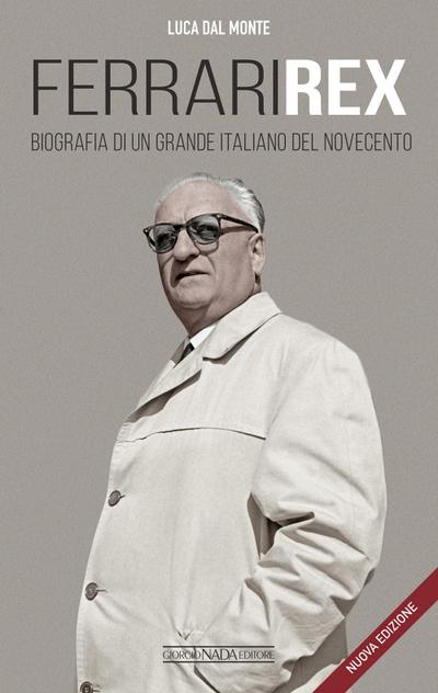 Ferrari rex. Biografia di un grande italiano del Novecento