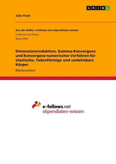 Dimensionsreduktion, Gamma-Konvergenz und Konvergenz numerischer Verfahren für elastische, fadenförmige und undehnbare Körper