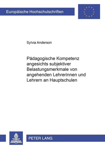 Pädagogische Kompetenz angesichts subjektiver Belastungsmerkmale von angehenden Lehrerinnen und Lehrern an Hauptschulen