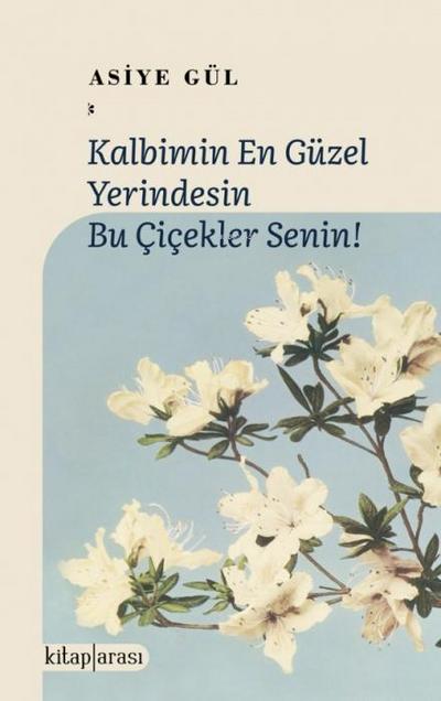 Kalbimin En Güzel Yerindesin Bu Cicekler Senin