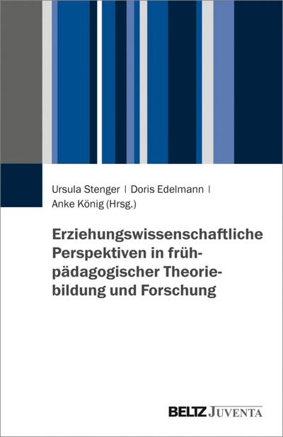 Erziehungswissenschaftliche Perspektiven in frühpädagogischer Theoriebildung und Forschung