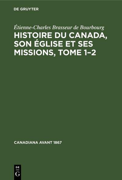 Histoire du Canada, son église et ses missions, Tome 1-2