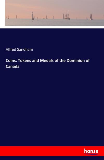 Coins, Tokens and Medals of the Dominion of Canada