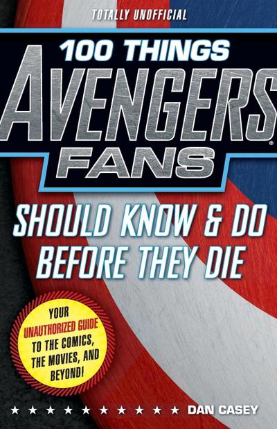 100 Things Avengers Fans Should Know & Do Before They Die
