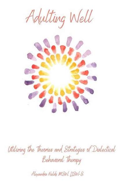 Adulting Well: Utilizing the Theories and Strategies of Dialectical Behavioral Therapy