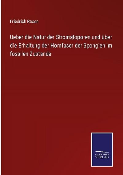 Ueber die Natur der Stromatoporen und über die Erhaltung der Hornfaser der Spongien im fossilen Zustande