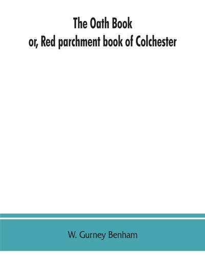 The oath book; or, Red parchment book of Colchester
