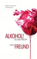 Alkohol! Du bist nicht mein Freund