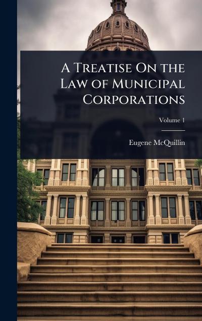 A Treatise On the Law of Municipal Corporations