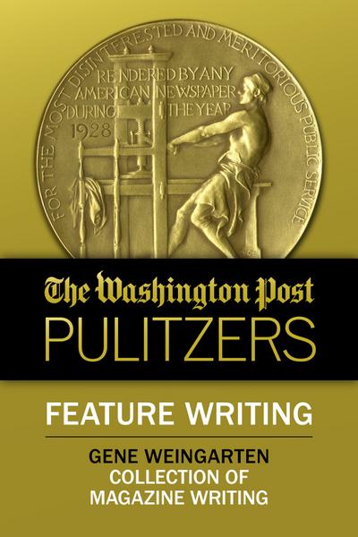 The Washington Post Pulitzers: Gene Weingarten, Feature Writing