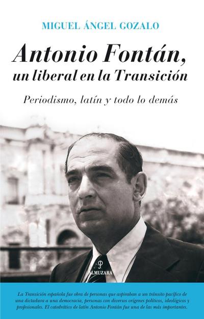 Antonio Fontán, un liberal en la transición : periodismo, latín y todo lo demás