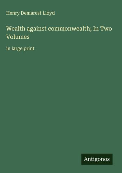 Wealth against commonwealth; In Two Volumes