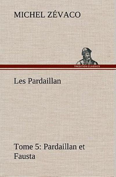 Les Pardaillan - Tome 05, Pardaillan et Fausta