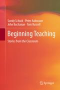 Beginning Teaching: Stories from the Classroom Sandy Schuck Author