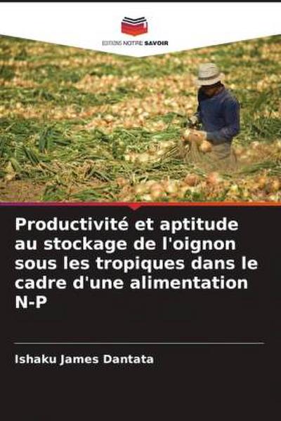 Productivité et aptitude au stockage de l’oignon sous les tropiques dans le cadre d’une alimentation N-P