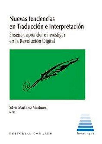 Nuevas tendencias en traducción e interpretación : enseñar, aprender e investigar en la revolución digital