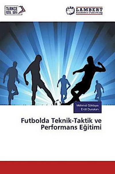 Futbolda Teknik-Taktik ve Performans E¿itimi