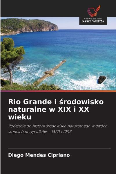 Rio Grande i ¿rodowisko naturalne w XIX i XX wieku