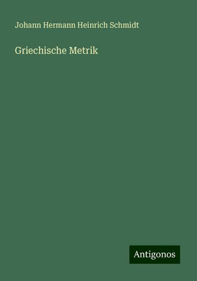 Schmidt, J: Griechische Metrik