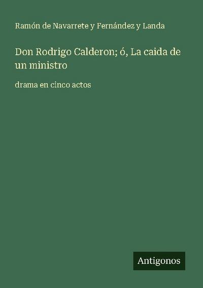 Don Rodrigo Calderon; ó, La caida de un ministro