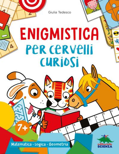 Enigmistica per cervelli curiosi. Matematica. Logica. Geometria