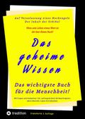 Das geheime Wissen - Das wichtigste Buch für die Menschheit!