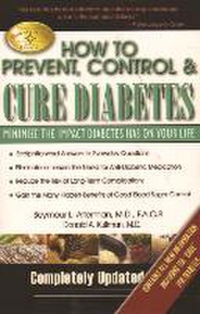How to Prevent, Control & Cure Diabetes: Minimize the Impact Diabetes Has on Your Life
