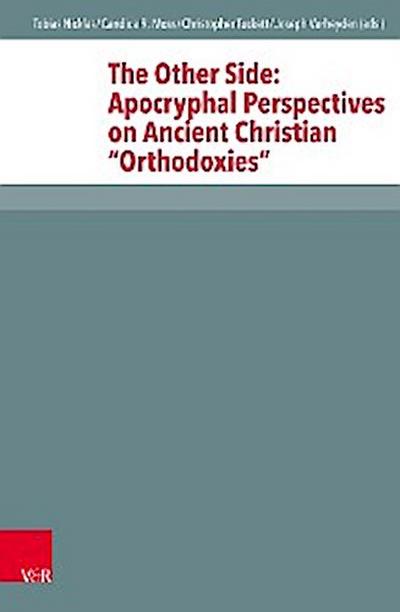 The Other Side: Apocryphal Perspectives on Ancient Christian "Orthodoxies"
