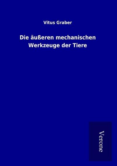 Die äußeren mechanischen Werkzeuge der Tiere