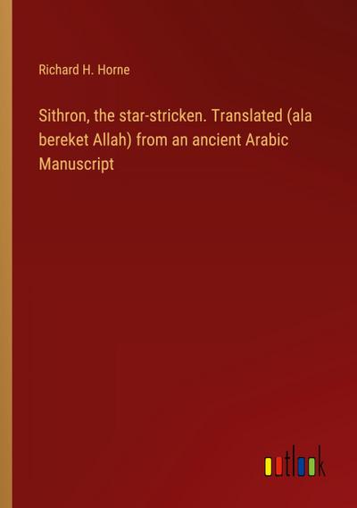 Sithron, the star-stricken. Translated (ala bereket Allah) from an ancient Arabic Manuscript