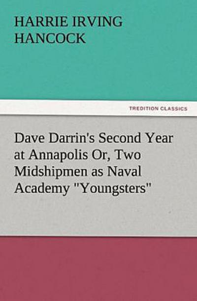 Dave Darrin’s Second Year at Annapolis Or, Two Midshipmen as Naval Academy "Youngsters"