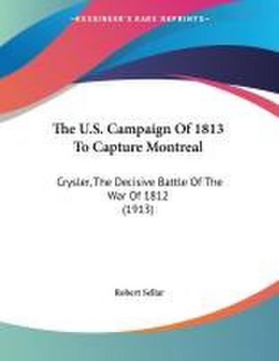 The U.S. Campaign Of 1813 To Capture Montreal